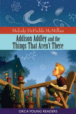 Addison Addley and the Things That Aren't There de Melody DeFields McMillan