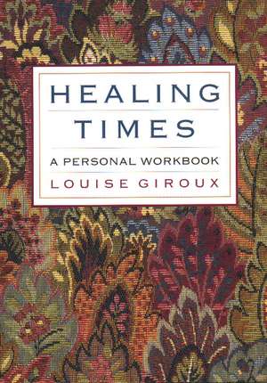 Healing Times: A Personal Workbook de Louise Giroux