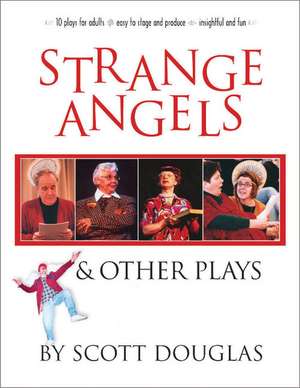 Strange Angels: And Other Plays de Scott Douglas