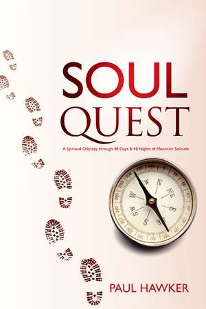 Soul Quest: A Spiritual Odyssey through 40 Days and 40 Nights of Mountain Solitude de Paul Hawker