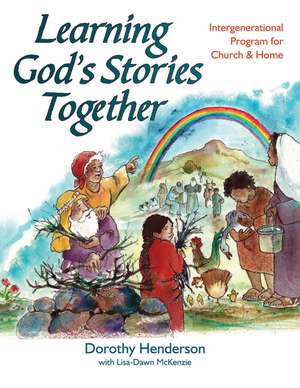 Learning God's Stories Together: Intergenerational Program for Church and Home de Dorothy Henderson