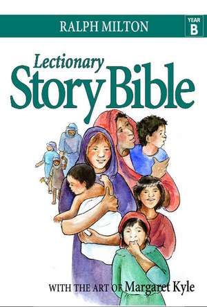 Lectionary Story Bible- Year B: Year B de Ralph Milton