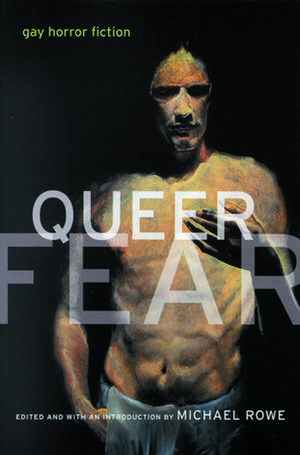 Queer Fear: Gay Horror Fiction de Michael Rowe