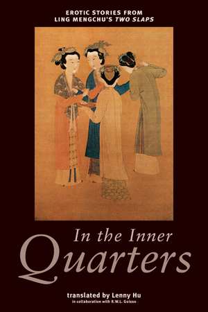 In The Inner Quarters: Erotic Stories From Ling Mengchu's Two Slaps de Lenny Hu