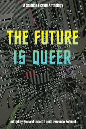 The Future Is Queer: A Science Fiction Anthology de Richard LaBonte