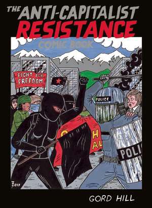 The Anti-Capitalist Resistance Comic Book: From the WTO to the G20 de Gord Hill