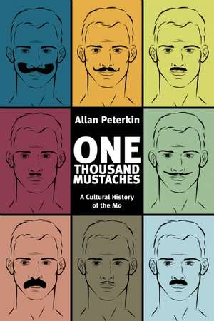 One Thousand Mustaches: A Cultural History of the Mo de Allan Peterkin