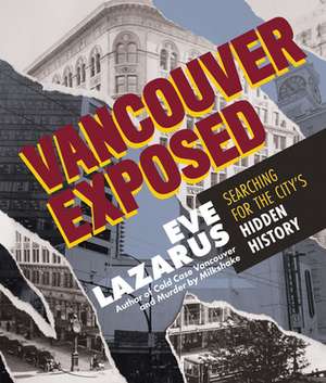 Vancouver Exposed de Eve Lazarus