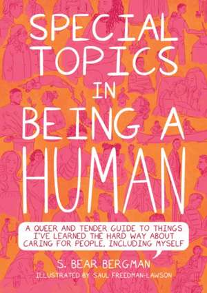 Special Topics in a Being Human: A Queer and Tender Guide to Things I've Learned the Hard Way about Caring For People, Including Myself de S. Bear Bergman