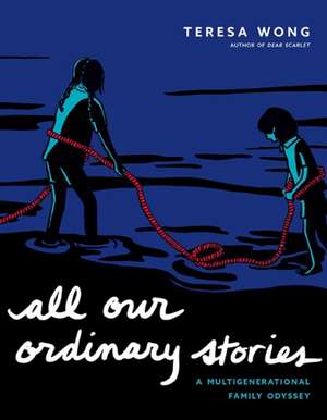 All Our Ordinary Stories: A Multigenerational Family Odyssey de Teresa Wong