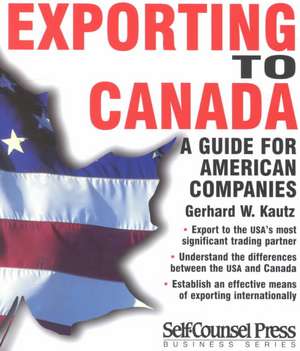 Exporting to Canada: A Guide to American Companies de Gerhard Kautz