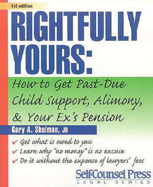 Rightfully Yours: How to Get Past-Due Child Support, Alimony, and Your Ex's Pension de Gary A. Shulman