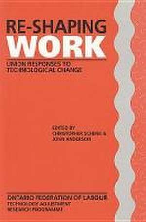 Re-Shaping Work: Union Responses to Technological Change