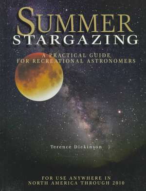 Summer Stargazing: A Practical Guide for Recreational Astronomers de Terence Dickinson