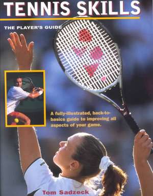 Tennis Skills: The Player's Guide de Tom Sadzeck