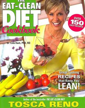 The Eat-Clean Diet Cookbook: Great-Tasting Recipes That Keep You Lean! de Tosca Reno