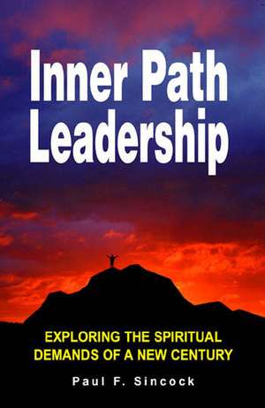 Inner Path Leadership de Paul F. Sincock