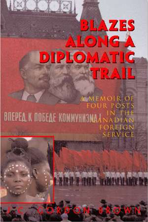 Blazes Along a Diplomatic Trail de J. C. Gordon Brown