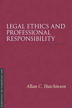 Legal Ethics and Professional Responsibility de Allan C. Hutchinson