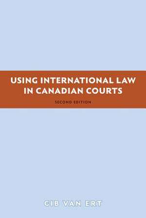 Using International Law in Canadian Courts de Gib Van Ert