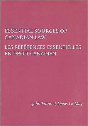 Essential Sources of Canadian Law/Les References Essentielles En Droit Canadien de John Eaton