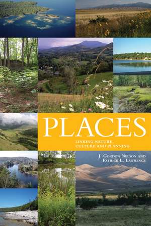 Places: Linking Nature and Culture for Understanding and Planning de J. Gordon Nelson