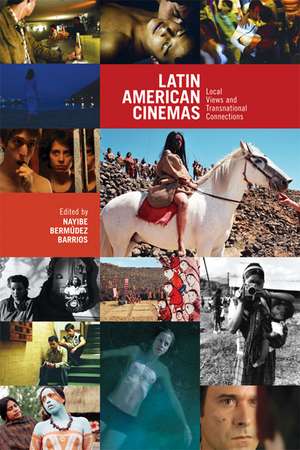 Latin American Cinemas: Local Views and Transnational Connections de Nayibe Bermdez Barrios