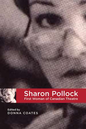 Sharon Pollock: First Woman of Canadian Theatre de Donna Coates