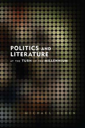 Politics and Literature at the Turn of the Millennium de Michael Keren