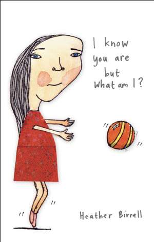 I Know You Are But What Am I? de Heather Birrell