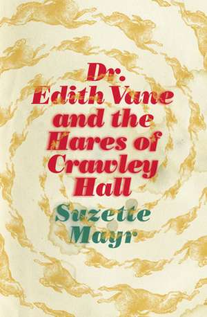 Dr. Edith Vane and the Hares of Crawley Hall de Suzette Mayr