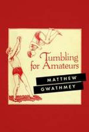 Tumbling for Amateurs de Matthew Gwathmey