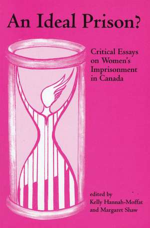 An Ideal Prison?: Critical Essays on Women’s Imprisonment in Canada de Kelly Hannah-Moffat