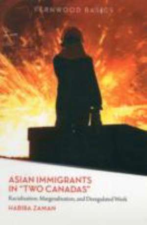 Asian Immigrants in "Two Canadas": Racialization, Marginalization and Deregulated Work de Habiba Zaman