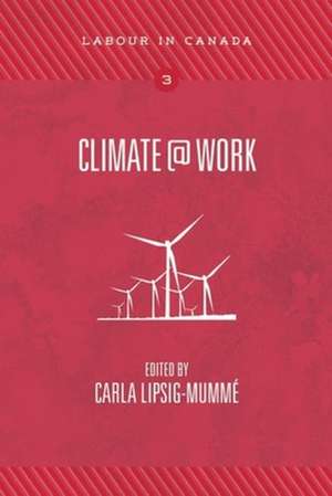 Climate@Work de Carla Lipsig–mummé
