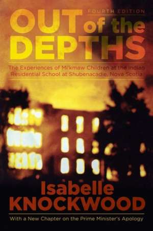 Out of the Depths, 4th Edition – The Experiences of Mi′kmaw Children at the Indian Residential School at Shubenacadie, Nova Scotia de Isabelle Knockwood