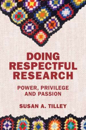 Doing Respectful Research – Power, Privilege and Passion de Susan Tilley