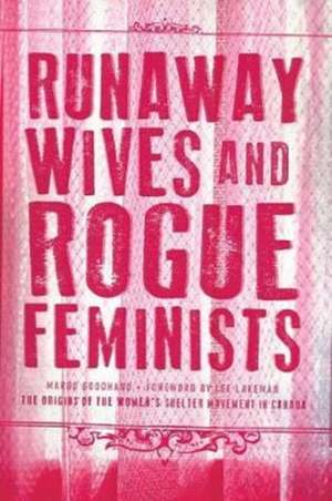 Runaway Wives and Rogue Feminists – The Origins of the Women′s Shelter Movement in Canada de Margo Goodhand