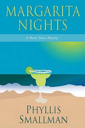 Margarita Nights: A Sherri Travis Mystery de Phyllis Smallman