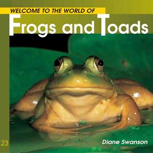 Welcome to the World Frogs and Toads de Diane Swanson