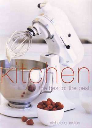 Kitchen: The Essential Guide to the Kitchen de Michele Cranston