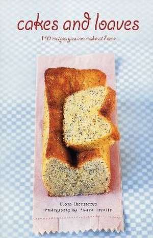 Cakes and Loaves: 110 Recipes You Can Make at Home de Ilona Chovancova