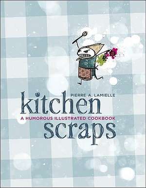 Kitchen Scraps de Pierre Lamielle