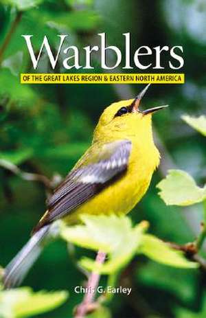 Warblers of the Great Lakes Region and Eastern North America de Chris G. Earley