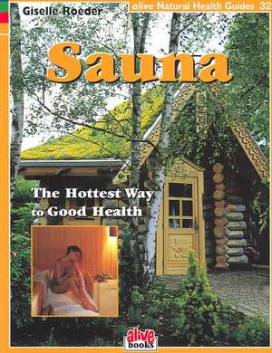 Sauna: The Hottest Way to Good Health de Giselle Roeder