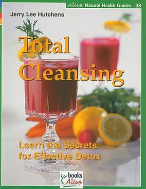 Total Cleansing: Learn the Secrets for Effective Detox de Jerry Lee Hutchens