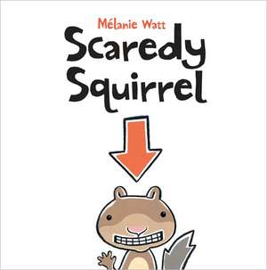 Scaredy Squirrel de Mélanie Watt