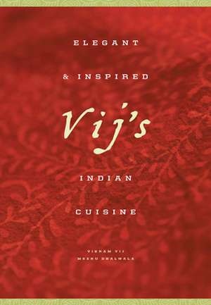 Vij's: Elegant and Inspired Indian Cuisine de Meeru Dhalwala