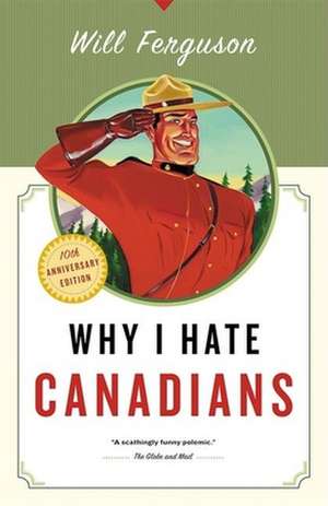 Why I Hate Canadians de Will Ferguson