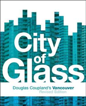 City of Glass: Douglas Coupland's Vancouver de Douglas Coupland